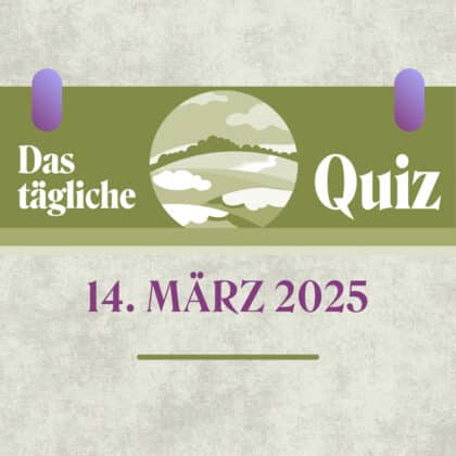 Quiz des Tages vom 14. März 2025: Erweitere dein Allgemeinwissen!