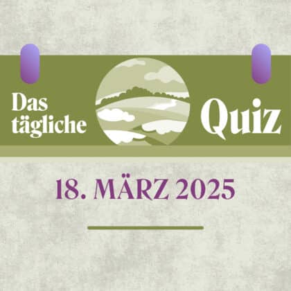 Quiz des Tages vom 18. März 2025: Mach dich fit für die Fakten!