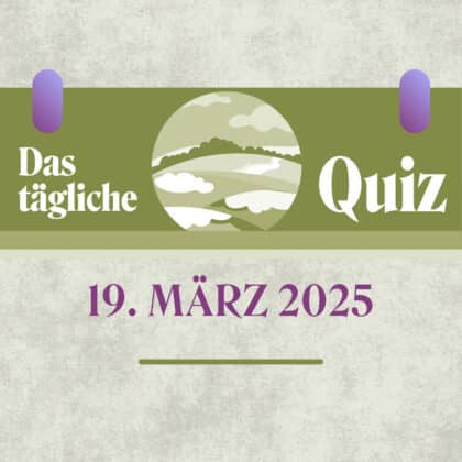 Quiz des Tages vom 19. März 2025: Genieße die Vielfalt des Wissens!