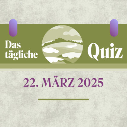 Quiz des Tages vom 22. März 2025: Allgemeinwissen für den Erfolg!