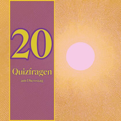 20 Quizfragen am Dienstag: Für neugierige Grübler!