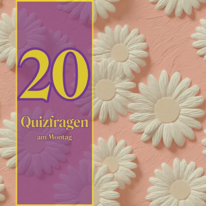 20 Quizfragen am Montag: ganz easy & fix gelöst