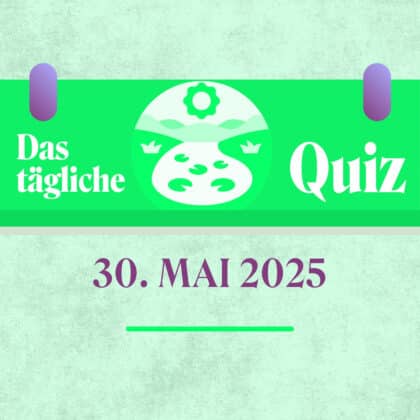 Quiz des Tages vom 30. Mai 2025: Trainiere deine geistige Fitness!