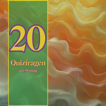 20 Quizfragen am Montag: ratzfatz dein Wissen beweisen!