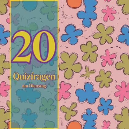 20 Quizfragen am Dienstag, weil Wissen weiterbringt