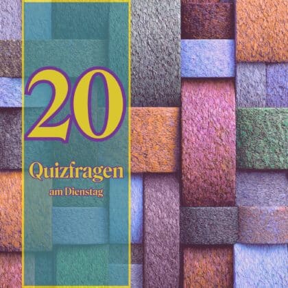 20 Quizfragen am Dienstag: Dein Wissen zählt - nicht nur heute!