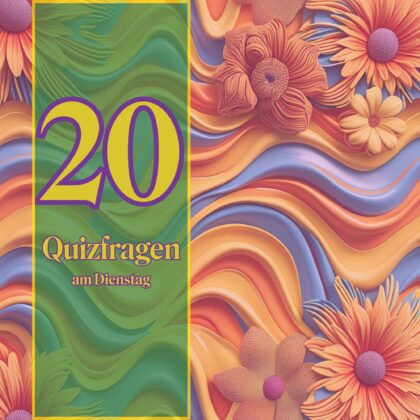 20 Quizfragen am Dienstag: Vertreib dir die Zeit mit Wissen!