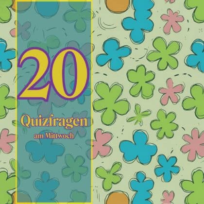 20 Quizfragen am Mittwoch, weil Wissen nie Pause macht