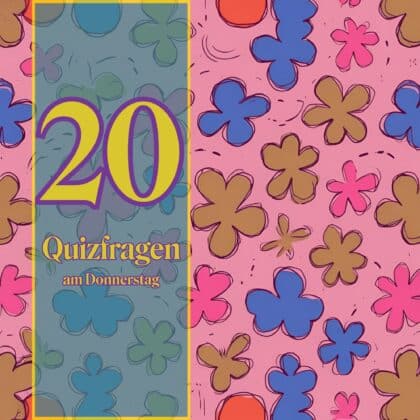 20 Quizfragen am Donnerstag, weil Wissen Energie gibt
