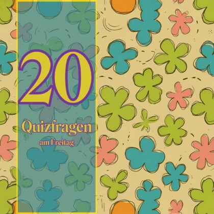 20 Quizfragen am Freitag, weil Wissen Spaß macht