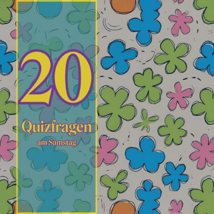 20 Quizfragen am Samstag, weil Wissen gute Laune macht