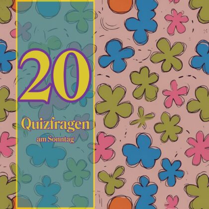 20 Quizfragen am Sonntag, weil Wissen Entspannung bringt