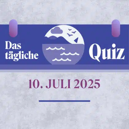 Quiz des Tages vom 10. Juli 2025: Fragen für dein Köpfchen!