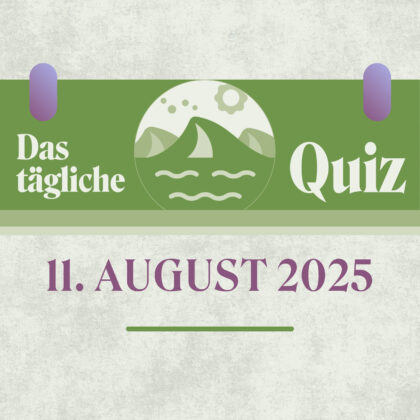 Quiz des Tages vom 11. August 2025: Deine Wissensreise beginnt!