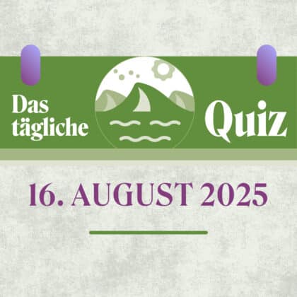 Quiz des Tages vom 16. August 2025: Allgemeinwissen bringt dich weiter!