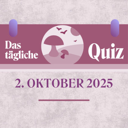 Quiz des Tages vom 2. Oktober 2025, weil Raten allein nicht reicht