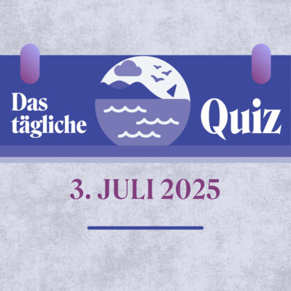 Quiz des Tages vom 3. Juli 2025: Wie fit ist dein Wissen?