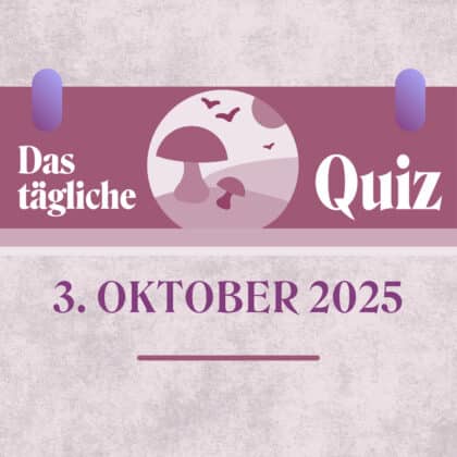 Quiz des Tages vom 3. Oktober 2025, weil du mehr weißt, als du denkst