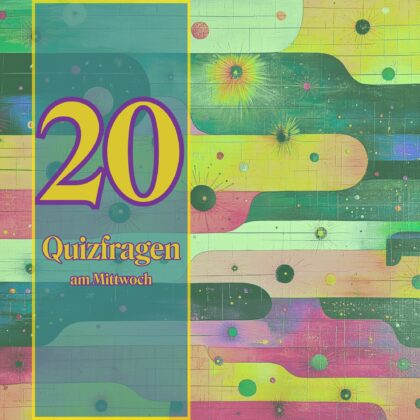 20 Quizfragen am Mittwoch, damit der Kopf nicht einrostet
