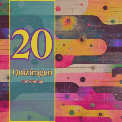 20 Quizfragen am Sonntag, damit der Tag nicht verpufft