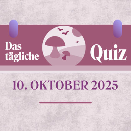 Quiz des Tages vom 10. Oktober 2025, weil jede richtige Antwort zählt