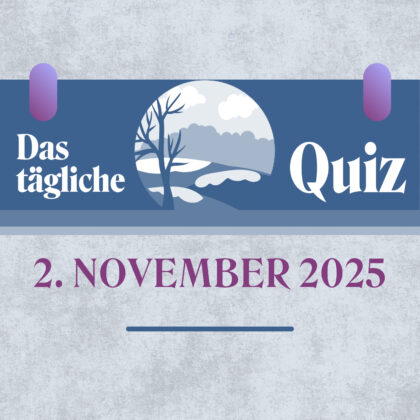 Quiz des Tages vom 2. November 2025: Probier dein Glück!