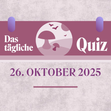Quiz des Tages vom 26. Oktober 2025, weil kluge Menschen gerne spielen