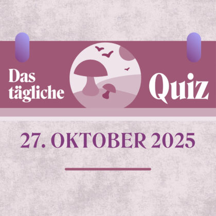 Quiz des Tages vom 27. Oktober 2025, weil du Fakten-Fan bist