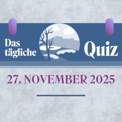 Quiz des Tages vom 27. November 2025: Deine Dosis Wissen!