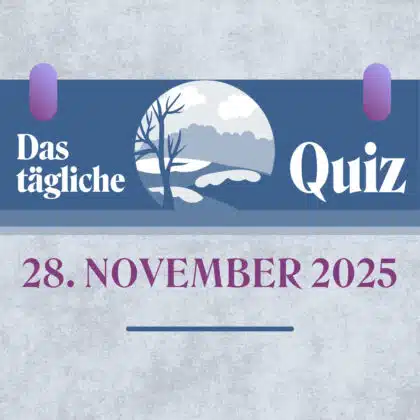 Quiz des Tages vom 28. November 2025: Fakten für den Tag!