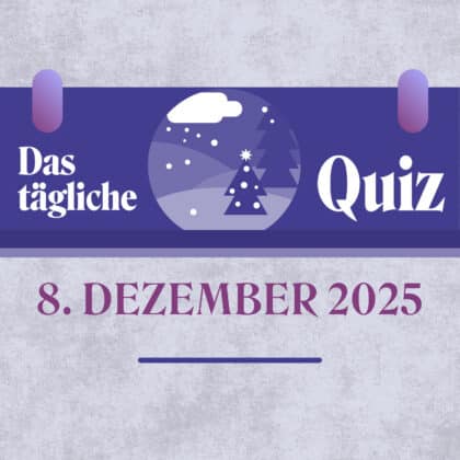 Quiz des Tages vom 8. Dezember 2025: Teste dein Know-how!