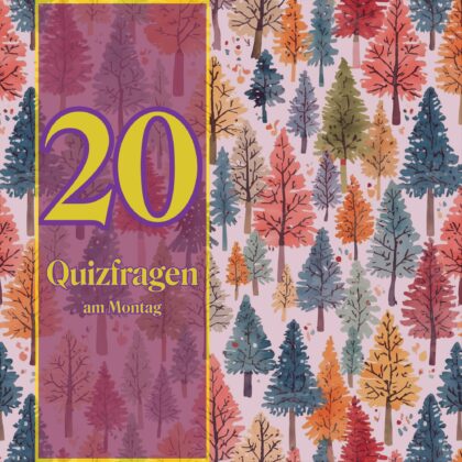 20 Quizfragen am Montag, weil die Woche startet