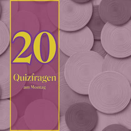 20 Quizfragen am Montag: Was hast du auf dem Kasten?