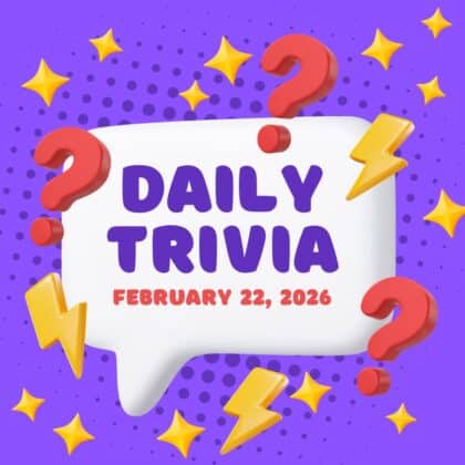 Daily Trivia February 22, 2026: Double your IQ today!
