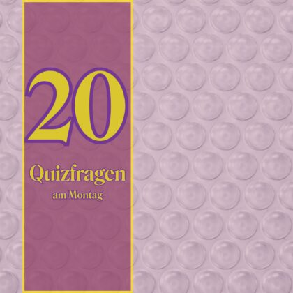 20 Quizfragen am Montag, weil wir die Woche anpacken