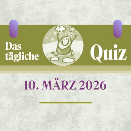 Quiz des Tages vom 10. März 2026: Dein täglicher Wissensboost!
