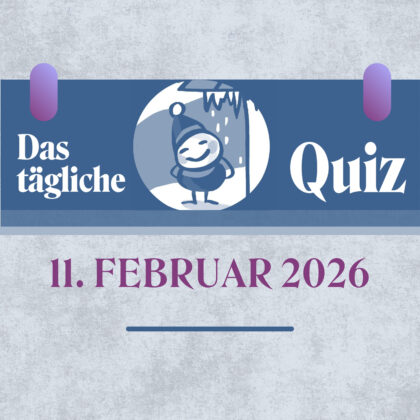 Quiz des Tages vom 11. Februar 2026: Klugscheißer gesucht!