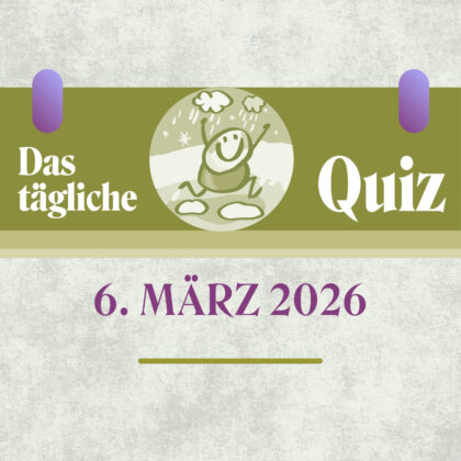 Quiz des Tages vom 6. März 2026: Hol dir dein Wissensplus!