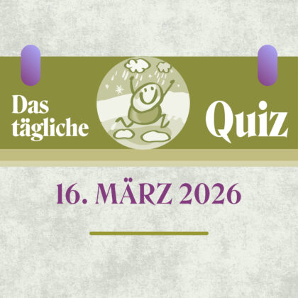Quiz des Tages vom 16. März 2026: Gib deinem Kopf Futter!