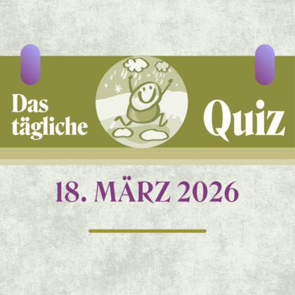 Quiz des Tages vom 18. März 2026: Hol dir den Wissensvorsprung!
