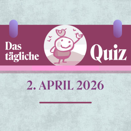Quiz des Tages vom 2. April 2026: Denksport für Profis!