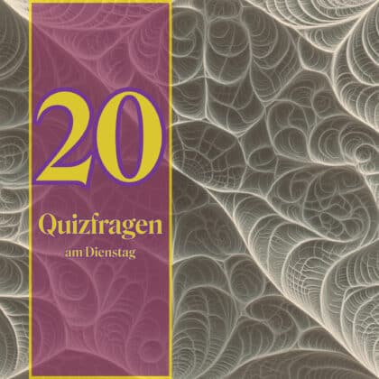 20 Quizfragen am Dienstag, um klüger zu werden