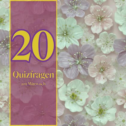 20 Quizfragen am Mittwoch, weil Bildung ein Schatz ist