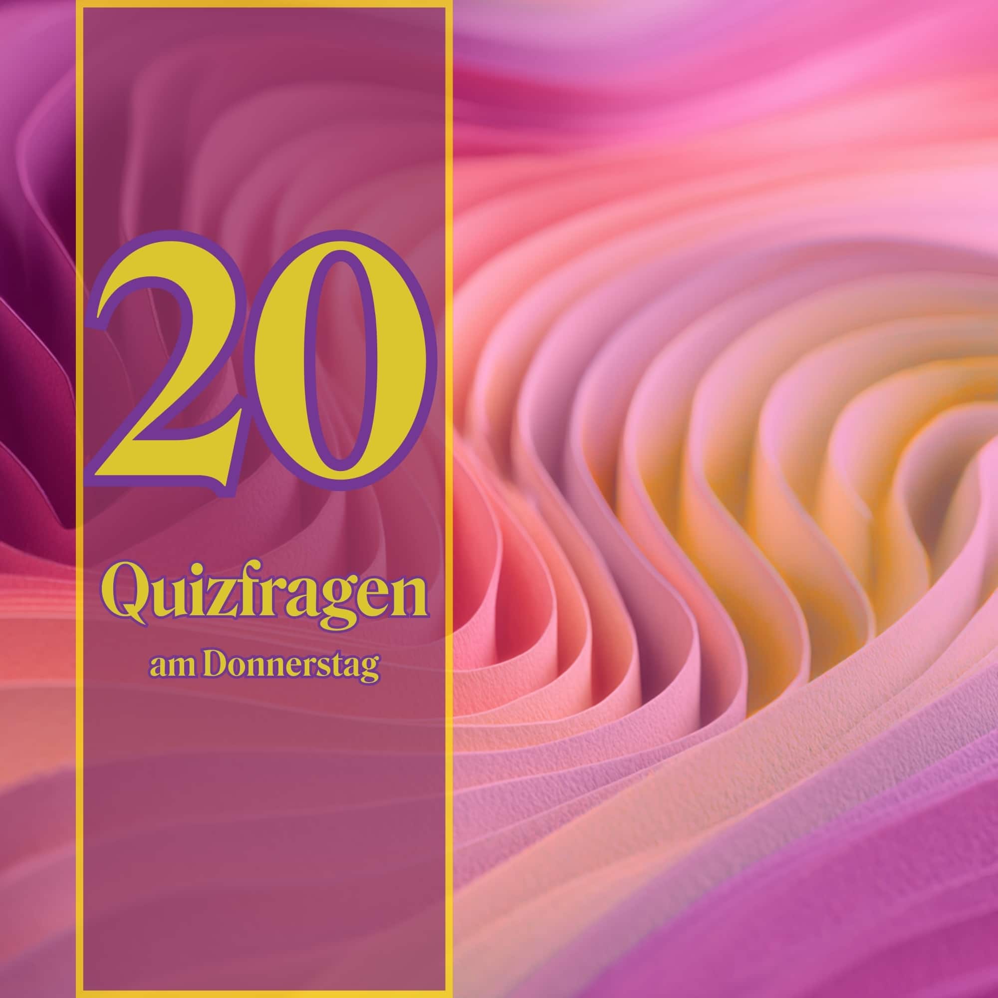 20 Quizfragen am Donnerstag, weil Neugier uns antreibt
