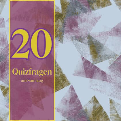 20 Quizfragen am Samstag, weil Bildung den Horizont weitet