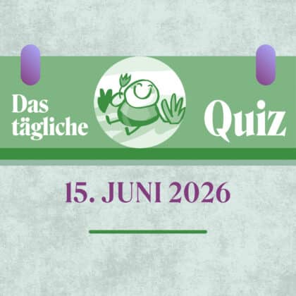 Quiz des Tages vom 15. Juni 2026: Kommt Zeit, kommt eine Frage!