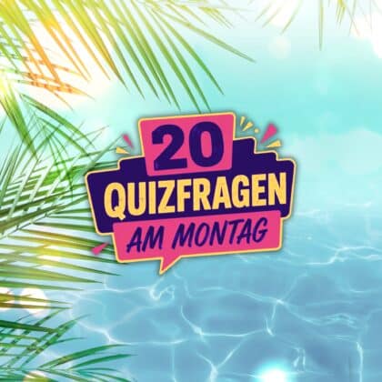 20 Quizfragen am Montag, weil Glück mit Wissen beginnt!