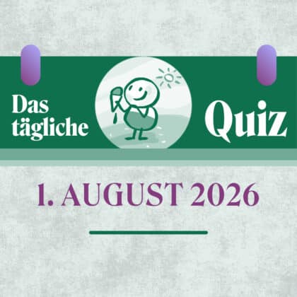 Quiz des Tages vom 1. August 2026: Zeig, was du weißt!