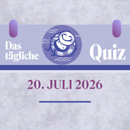 Quiz des Tages vom 20. Juli 2026: Wissen to go