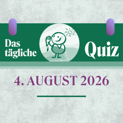 Quiz des Tages vom 4. August 2026: Für schlaue Köpfe!